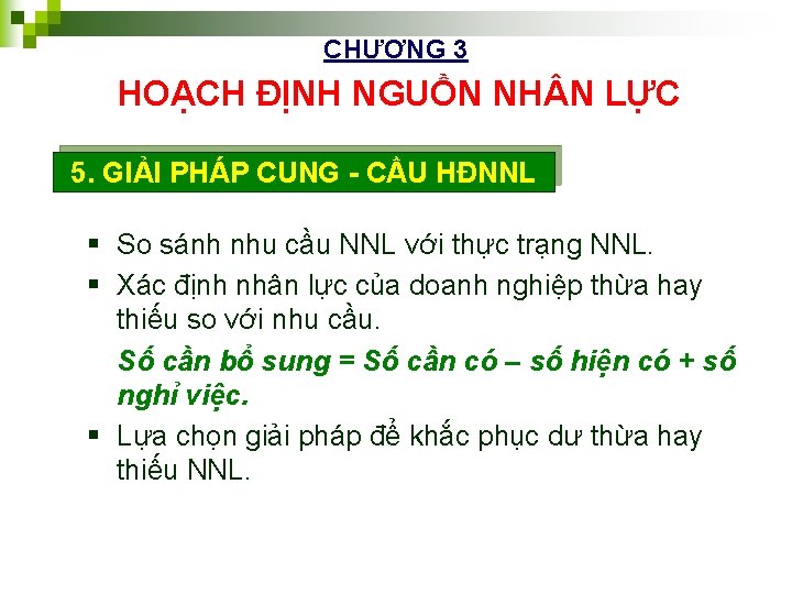 CHƯƠNG 3 HOẠCH ĐỊNH NGUỒN NH N LỰC 5. GIẢI PHÁP CUNG - CẦU