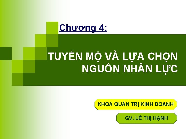 Chương 4: TUYỂN MỘ VÀ LỰA CHỌN NGUỒN NH N LỰC KHOA QUẢN TRỊ