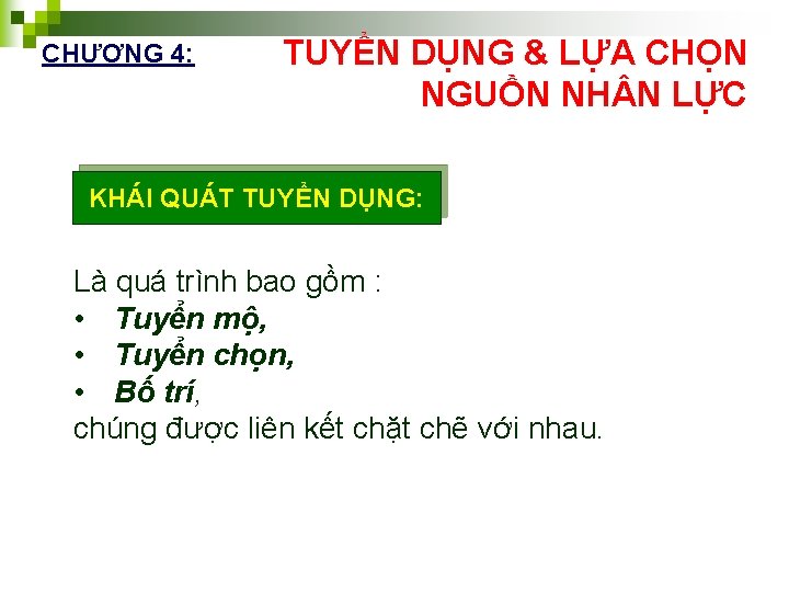 CHƯƠNG 4: TUYỂN DỤNG & LỰA CHỌN NGUỒN NH N LỰC KHÁI QUÁT TUYỂN