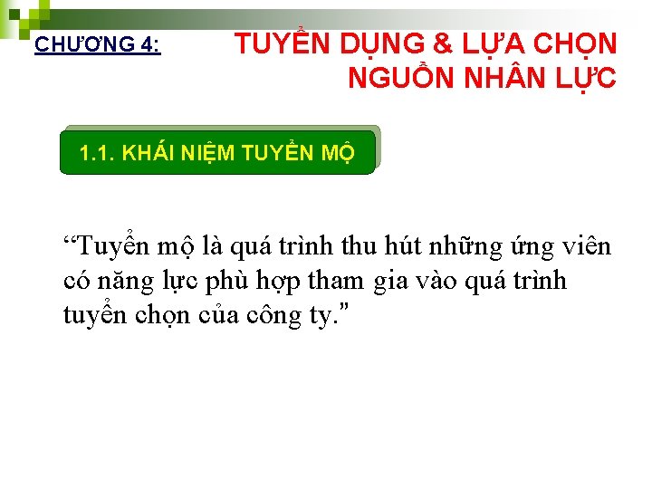 CHƯƠNG 4: TUYỂN DỤNG & LỰA CHỌN NGUỒN NH N LỰC 1. 1. KHÁI