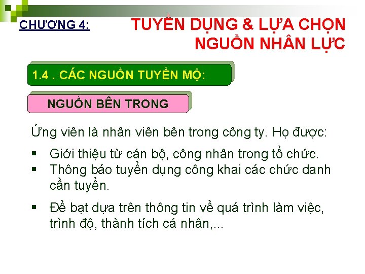CHƯƠNG 4: TUYỂN DỤNG & LỰA CHỌN NGUỒN NH N LỰC 1. 4. CÁC