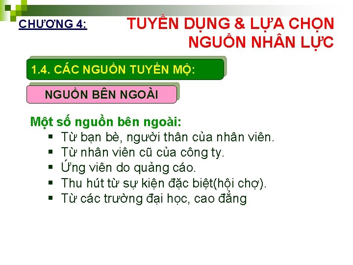 CHƯƠNG 4: TUYỂN DỤNG & LỰA CHỌN NGUỒN NH N LỰC 1. 4. CÁC
