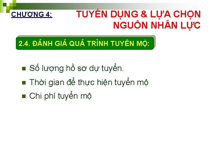 CHƯƠNG 4: TUYỂN DỤNG & LỰA CHỌN NGUỒN NH N LỰC 2. 4. ĐÁNH