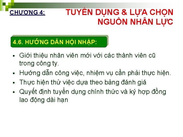 CHƯƠNG 4: TUYỂN DỤNG & LỰA CHỌN NGUỒN NH N LỰC 4. 6. HƯỚNG