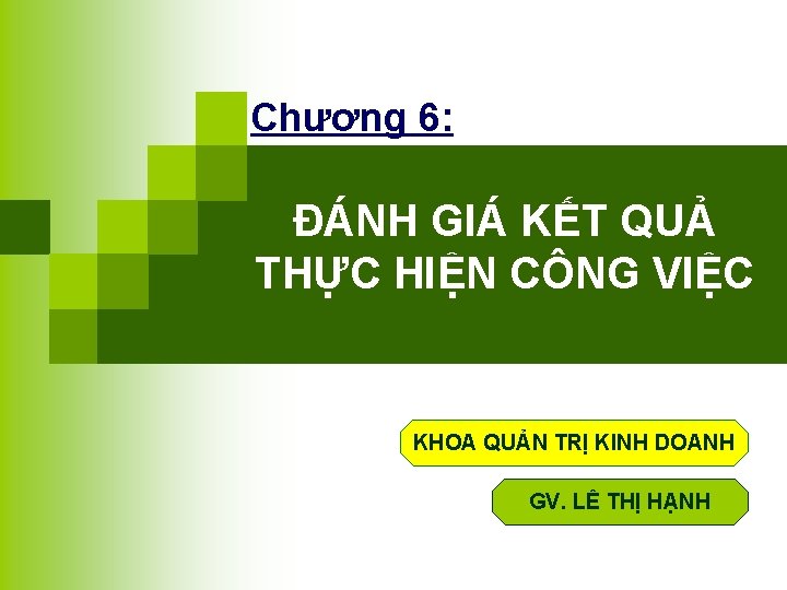 Chương 6: ĐÁNH GIÁ KẾT QUẢ THỰC HIỆN CÔNG VIỆC KHOA QUẢN TRỊ KINH