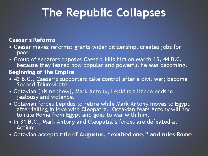 The Republic Collapses Caesar’s Reforms • Caesar makes reforms: grants wider citizenship, creates jobs