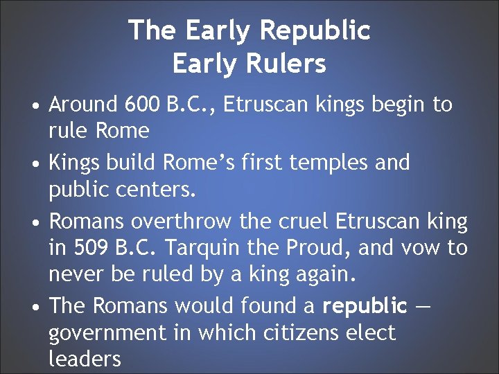 The Early Republic Early Rulers • Around 600 B. C. , Etruscan kings begin