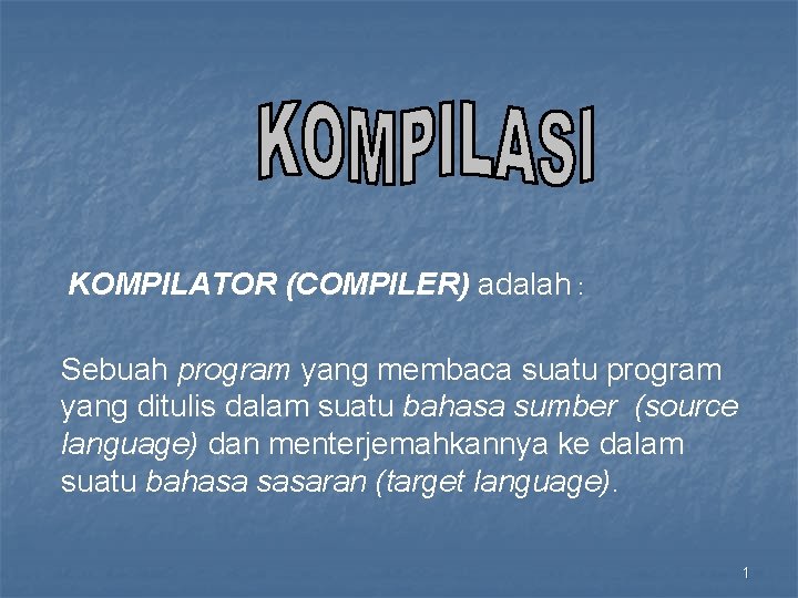 KOMPILATOR (COMPILER) adalah : Sebuah program yang membaca suatu program yang ditulis dalam suatu