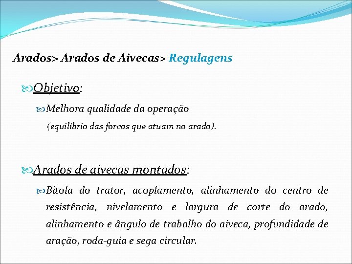 Arados> Arados de Aivecas> Regulagens Objetivo: Melhora qualidade da operação (equilíbrio das forcas que