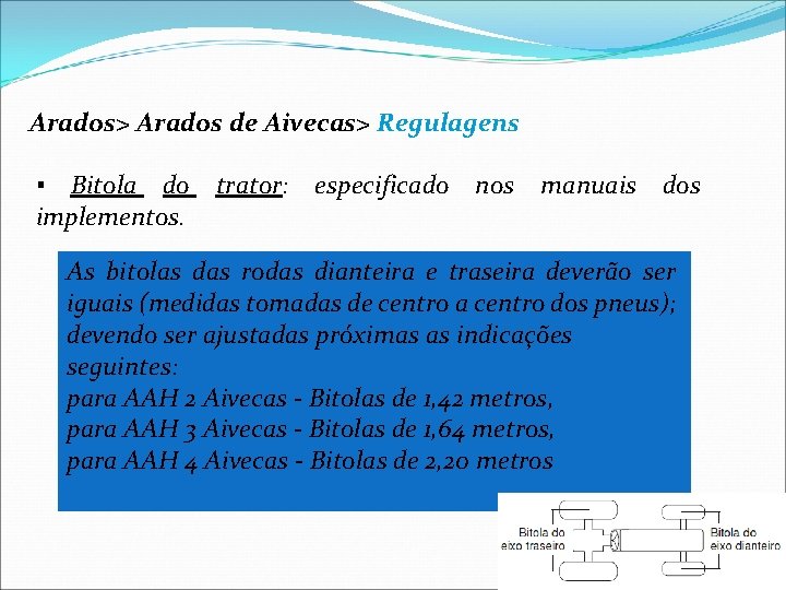 Arados> Arados de Aivecas> Regulagens ▪ Bitola do trator: especificado nos manuais dos implementos.