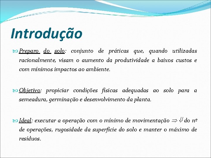 Introdução Preparo do solo: conjunto de práticas que, quando utilizadas racionalmente, visam o aumento