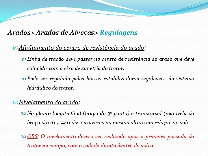 Arados> Arados de Aivecas> Regulagens Alinhamento do centro de resistência do arado: Linha de