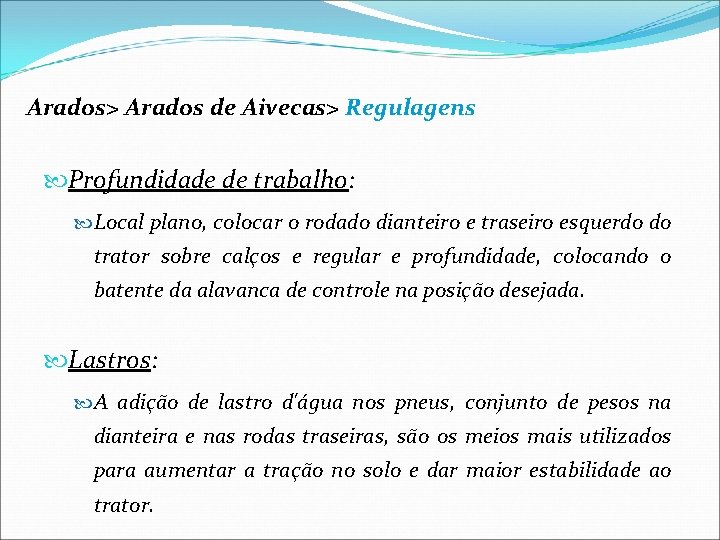 Arados> Arados de Aivecas> Regulagens Profundidade de trabalho: Local plano, colocar o rodado dianteiro