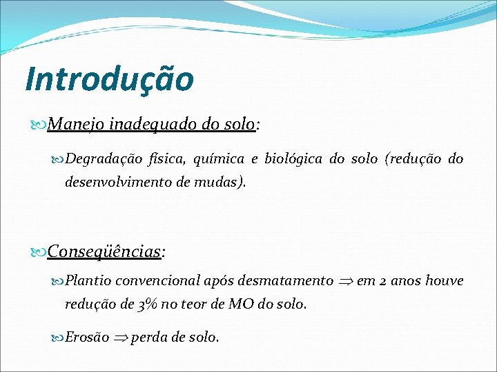 Introdução Manejo inadequado do solo: Degradação física, química e biológica do solo (redução do