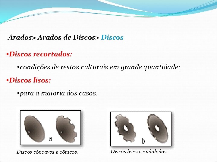 Arados> Arados de Discos> Discos • Discos recortados: • condições de restos culturais em