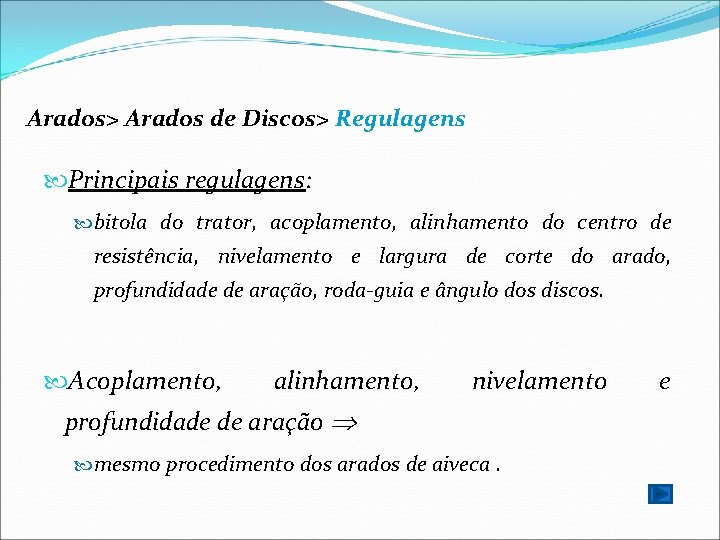 Arados> Arados de Discos> Regulagens Principais regulagens: bitola do trator, acoplamento, alinhamento do centro