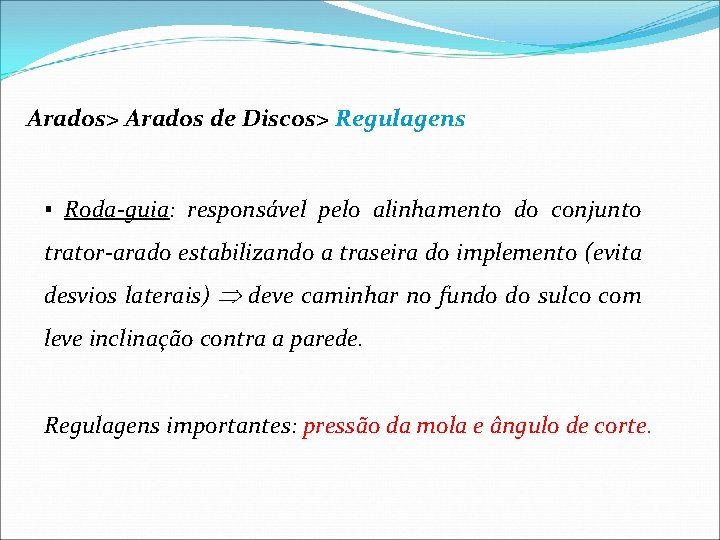 Arados> Arados de Discos> Regulagens ▪ Roda-guia: responsável pelo alinhamento do conjunto trator-arado estabilizando