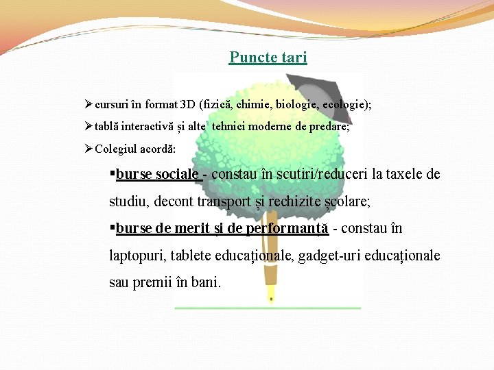 Puncte tari Øcursuri în format 3 D (fizică, chimie, biologie, ecologie); Øtablă interactivă și