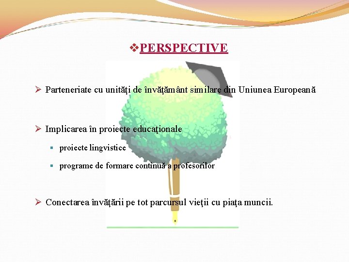 v. PERSPECTIVE Ø Parteneriate cu unităţi de învăţământ similare din Uniunea Europeană Ø Implicarea