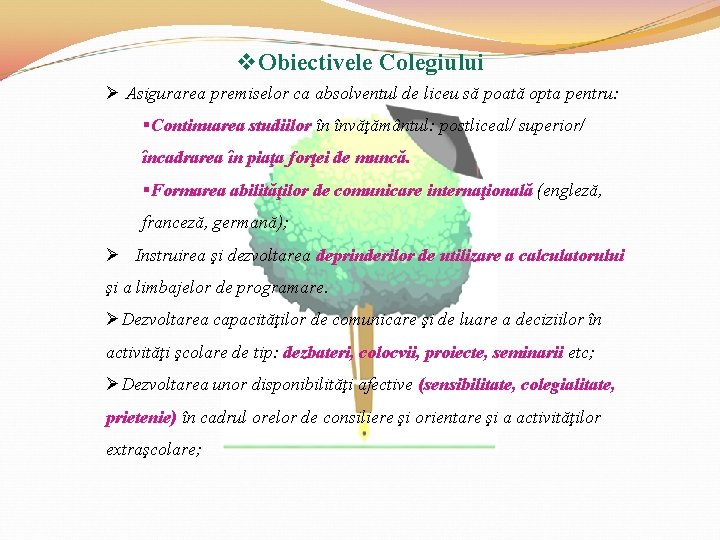 v. Obiectivele Colegiului Ø Asigurarea premiselor ca absolventul de liceu să poată opta pentru: