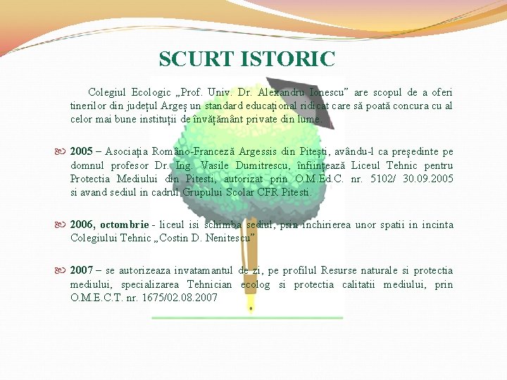 SCURT ISTORIC Colegiul Ecologic „Prof. Univ. Dr. Alexandru Ionescu” are scopul de a oferi
