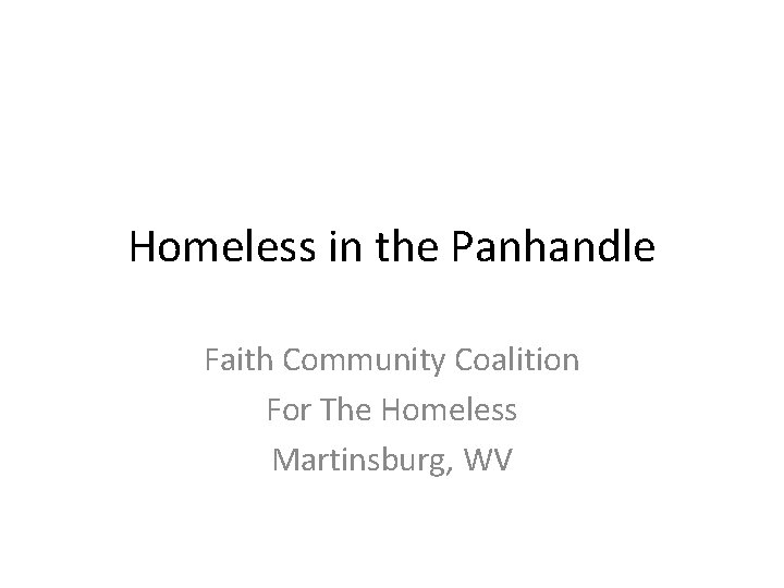 Homeless in the Panhandle Faith Community Coalition For The Homeless Martinsburg, WV 