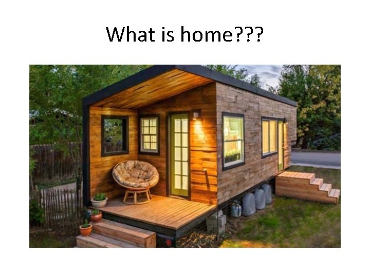 What is home? ? ? 