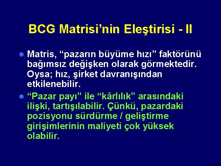 BCG Matrisi’nin Eleştirisi - II Matris, “pazarın büyüme hızı” faktörünü bağımsız değişken olarak görmektedir.