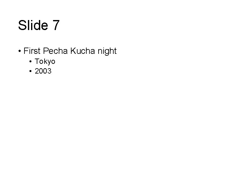 Slide 7 • First Pecha Kucha night • Tokyo • 2003 
