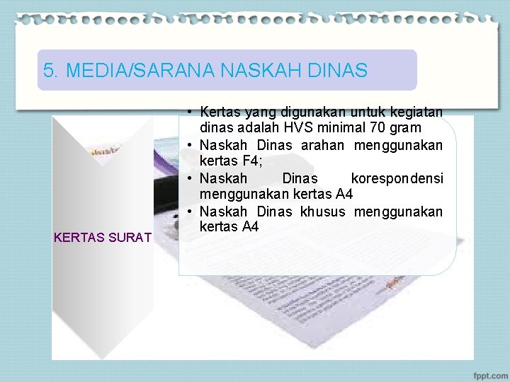 5. MEDIA/SARANA NASKAH DINAS KERTAS SURAT • Kertas yang digunakan untuk kegiatan dinas adalah