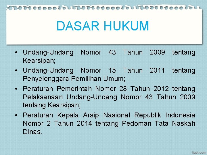 DASAR HUKUM • Undang-Undang Nomor 43 Tahun 2009 tentang Kearsipan; • Undang-Undang Nomor 15