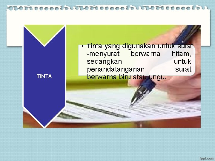  • Tinta yang digunakan untuk surat TINTA -menyurat berwarna hitam, sedangkan untuk penandatanganan