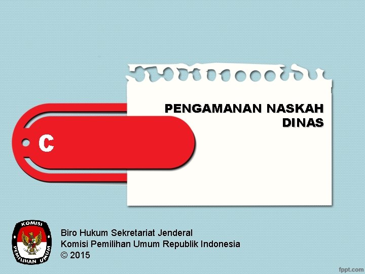 C PENGAMANAN NASKAH DINAS Biro Hukum Sekretariat Jenderal Komisi Pemilihan Umum Republik Indonesia ©