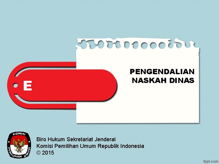 E PENGENDALIAN NASKAH DINAS Biro Hukum Sekretariat Jenderal Komisi Pemilihan Umum Republik Indonesia ©