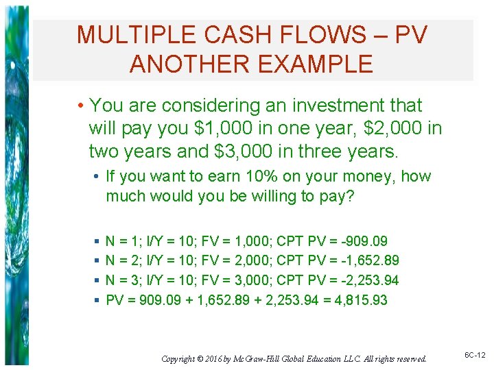 MULTIPLE CASH FLOWS – PV ANOTHER EXAMPLE • You are considering an investment that