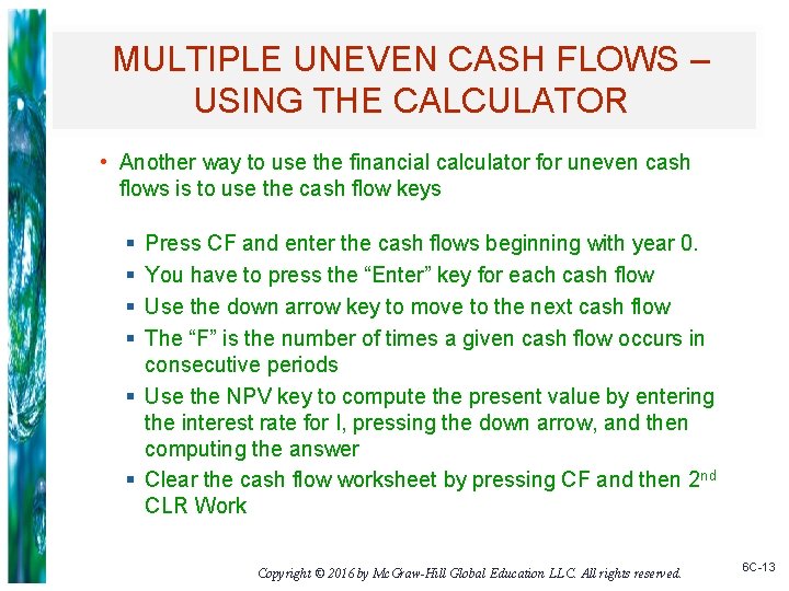 MULTIPLE UNEVEN CASH FLOWS – USING THE CALCULATOR • Another way to use the