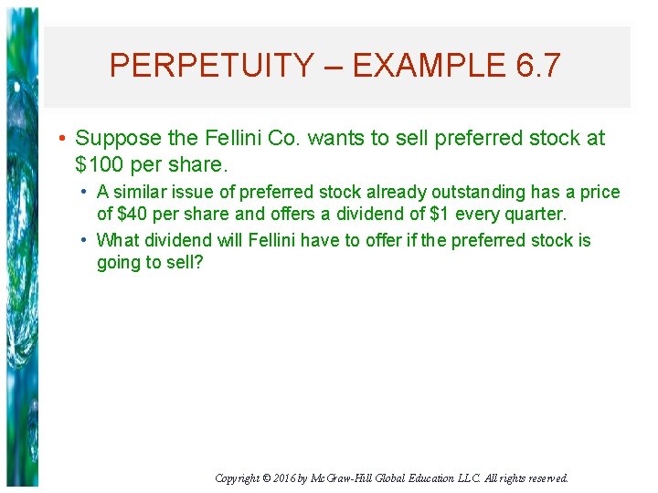 PERPETUITY – EXAMPLE 6. 7 • Suppose the Fellini Co. wants to sell preferred