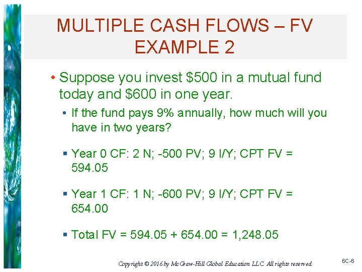 MULTIPLE CASH FLOWS – FV EXAMPLE 2 • Suppose you invest $500 in a