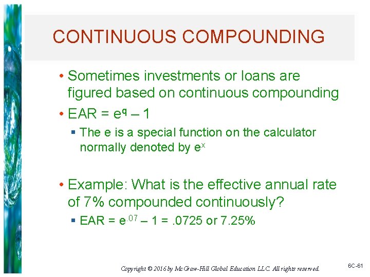 CONTINUOUS COMPOUNDING • Sometimes investments or loans are figured based on continuous compounding •