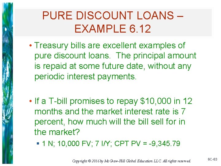 PURE DISCOUNT LOANS – EXAMPLE 6. 12 • Treasury bills are excellent examples of