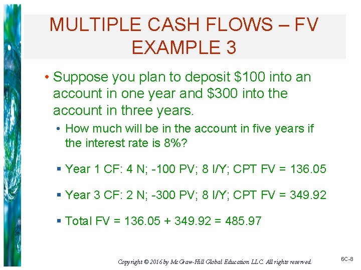 MULTIPLE CASH FLOWS – FV EXAMPLE 3 • Suppose you plan to deposit $100