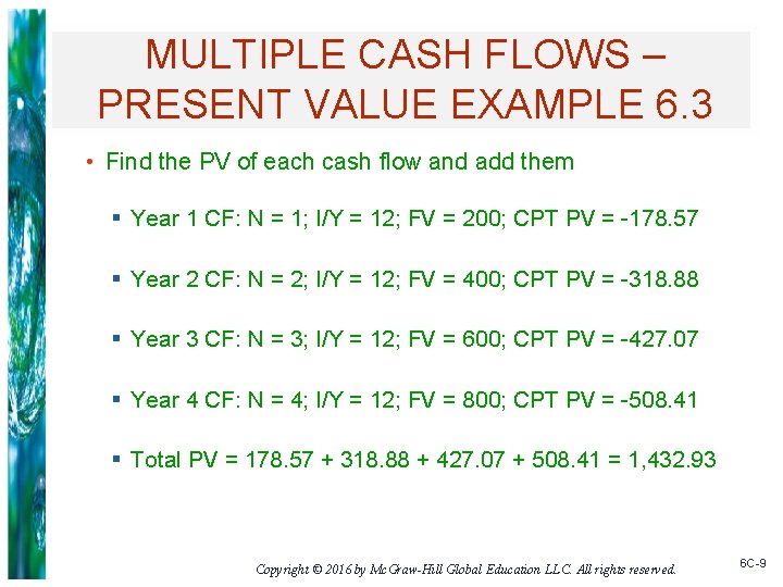 MULTIPLE CASH FLOWS – PRESENT VALUE EXAMPLE 6. 3 • Find the PV of