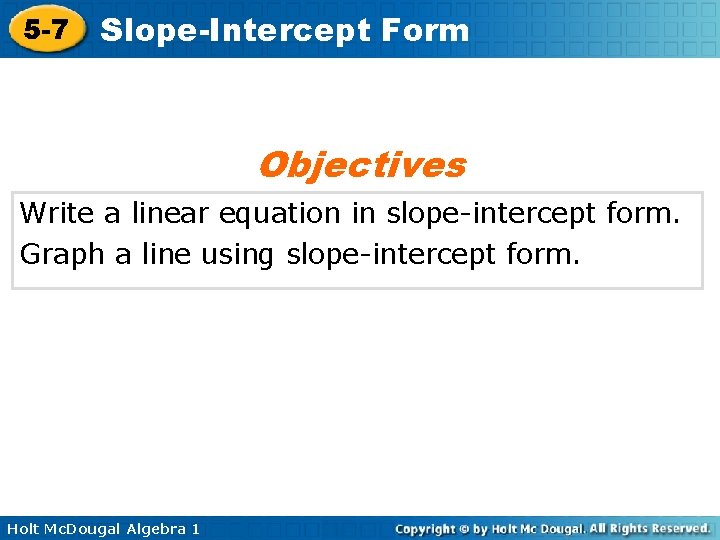 5 -7 Slope-Intercept Form Objectives Write a linear equation in slope-intercept form. Graph a