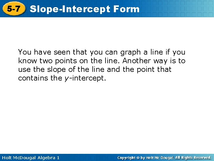 5 -7 Slope-Intercept Form You have seen that you can graph a line if