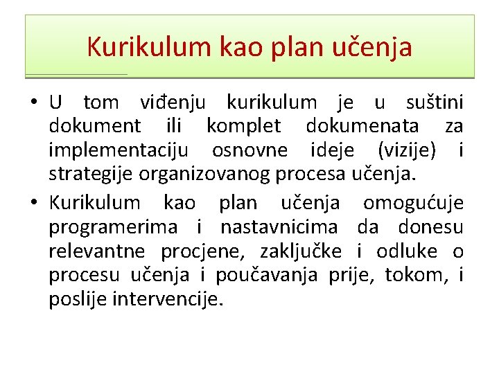 Kurikulum kao plan učenja • U tom viđenju kurikulum je u suštini dokument ili Kurikulum kao plan učenja • U tom viđenju kurikulum je u suštini dokument ili