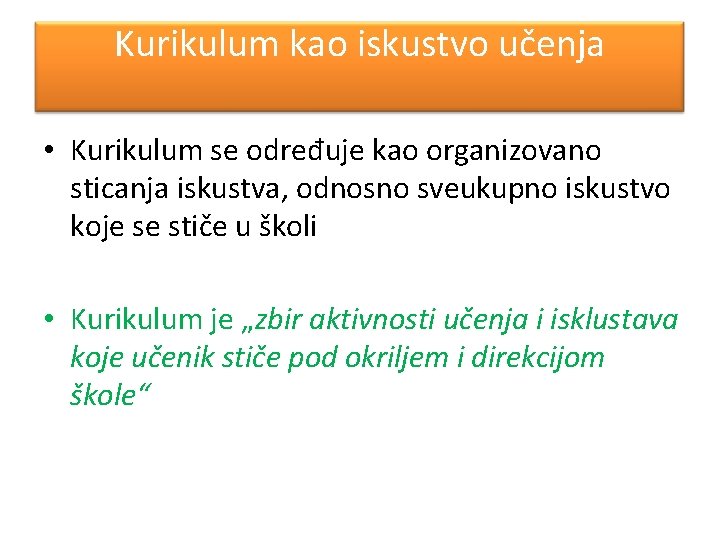 Kurikulum kao iskustvo učenja • Kurikulum se određuje kao organizovano sticanja iskustva, odnosno sveukupno Kurikulum kao iskustvo učenja • Kurikulum se određuje kao organizovano sticanja iskustva, odnosno sveukupno