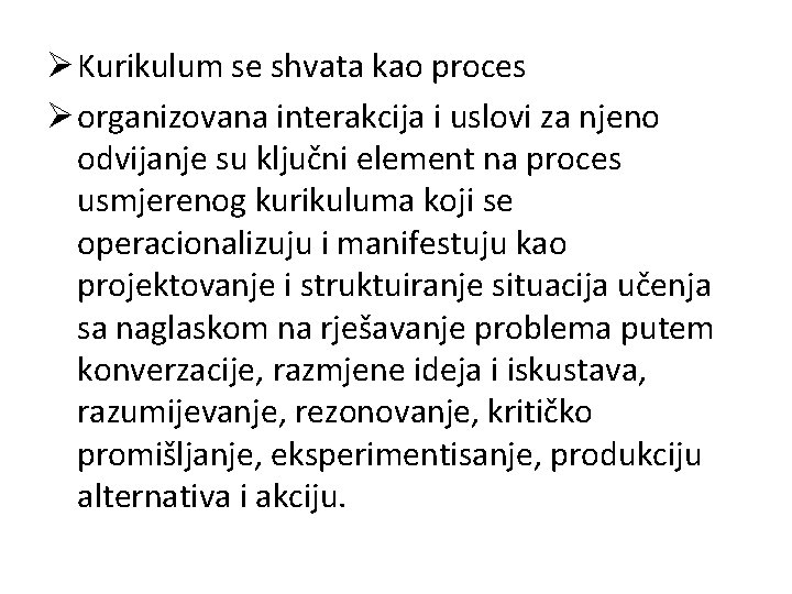 Ø Kurikulum se shvata kao proces Ø organizovana interakcija i uslovi za njeno odvijanje Ø Kurikulum se shvata kao proces Ø organizovana interakcija i uslovi za njeno odvijanje