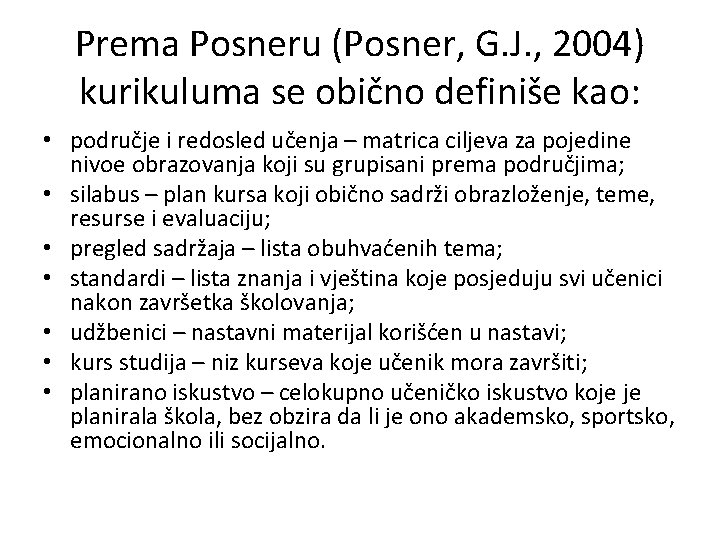 Prema Posneru (Posner, G. J. , 2004) kurikuluma se obično definiše kao: • područje Prema Posneru (Posner, G. J. , 2004) kurikuluma se obično definiše kao: • područje