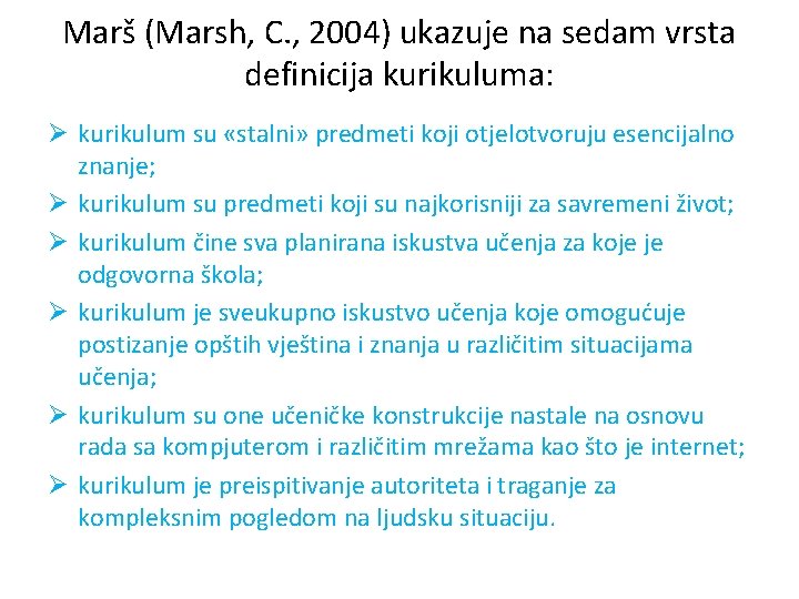 Marš (Marsh, C. , 2004) ukazuje na sedam vrsta definicija kurikuluma: Ø kurikulum su Marš (Marsh, C. , 2004) ukazuje na sedam vrsta definicija kurikuluma: Ø kurikulum su