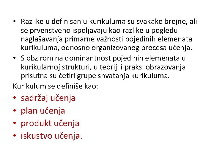• Razlike u definisanju kurikuluma su svakako brojne, ali se prvenstveno ispoljavaju kao • Razlike u definisanju kurikuluma su svakako brojne, ali se prvenstveno ispoljavaju kao